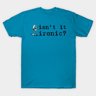 Isn't It Ironic, Don't ya think? T-Shirt